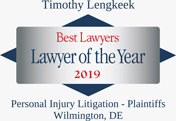 Timothy Lengkeek named Best Lawyers' Lawyer of the Year 2019. Personal Injury Litigation - Plaintiffs. Wilmington, DE.